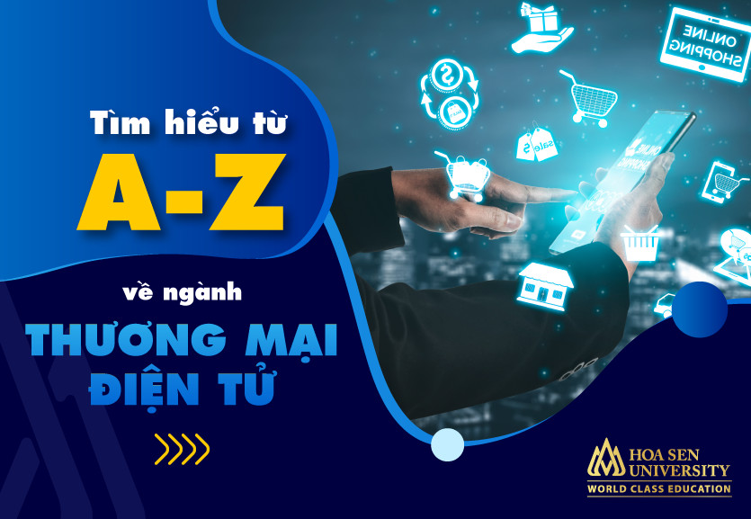 Cùng HSU tìm hiểu thương mại điện tử là ngành gì và các vấn đề xung quanh ngành thương mại điện tử nhé