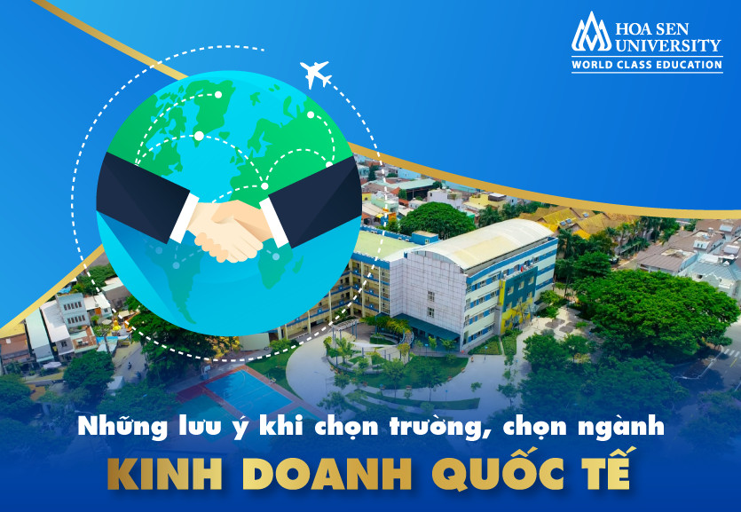 Kinh doanh quốc tế học trường nào uy tín và chất lượng? Tìm hiểu tại đây