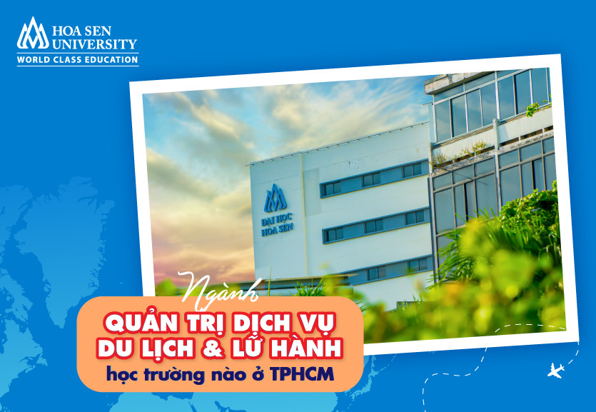 Quản trị du lịch và lữ hành học trường nào ở TP.HCM