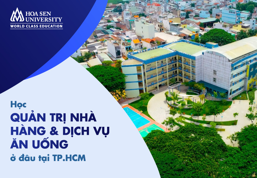 Học ngành quản trị nhà hàng và dịch vụ ăn uống ở đâu tại TPHCM?